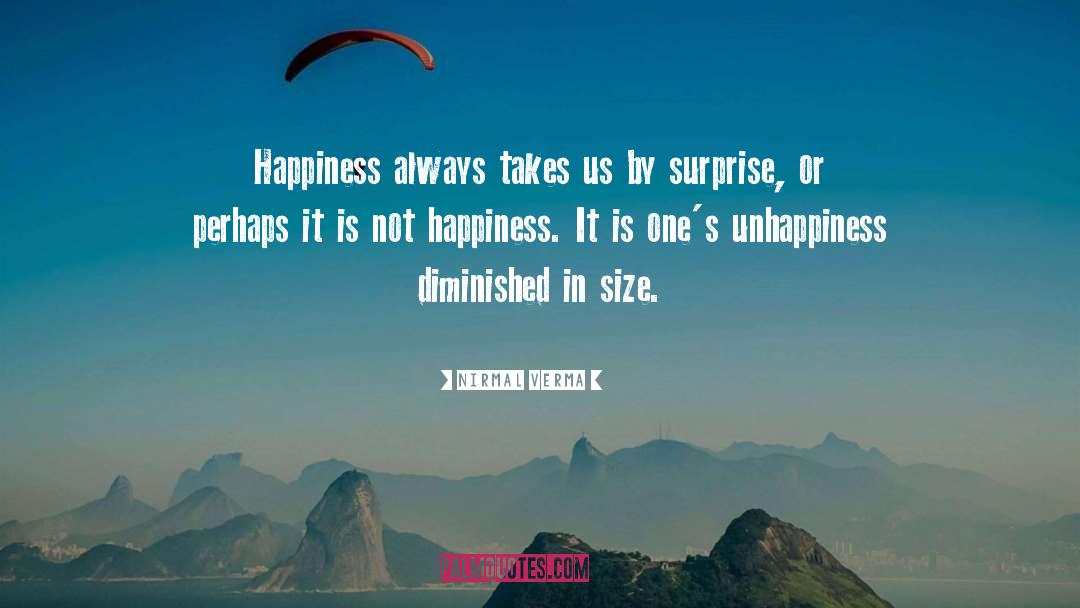 Nirmal Verma Quotes: Happiness always takes us by