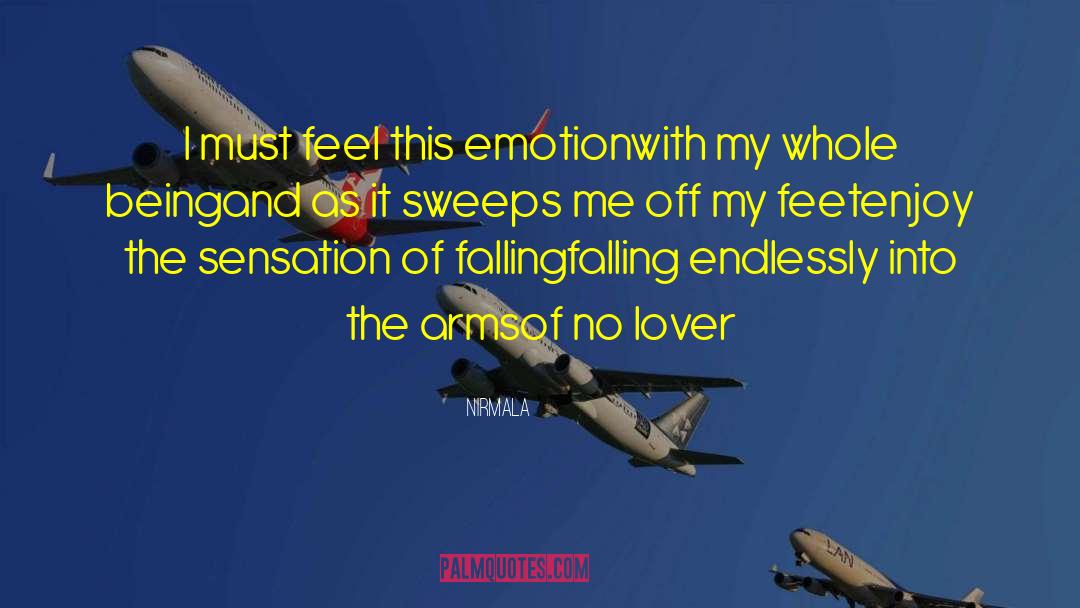 Nirmala Quotes: I must feel this emotion<br>with