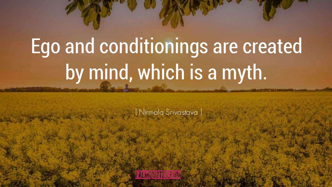 Nirmala Srivastava Quotes: Ego and conditionings are created