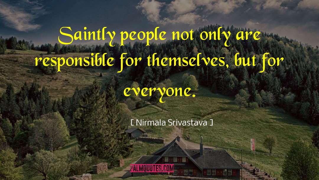 Nirmala Srivastava Quotes: Saintly people not only are