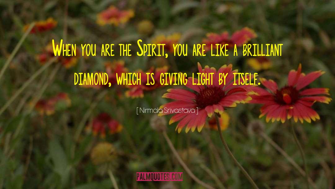 Nirmala Srivastava Quotes: When you are the Spirit,