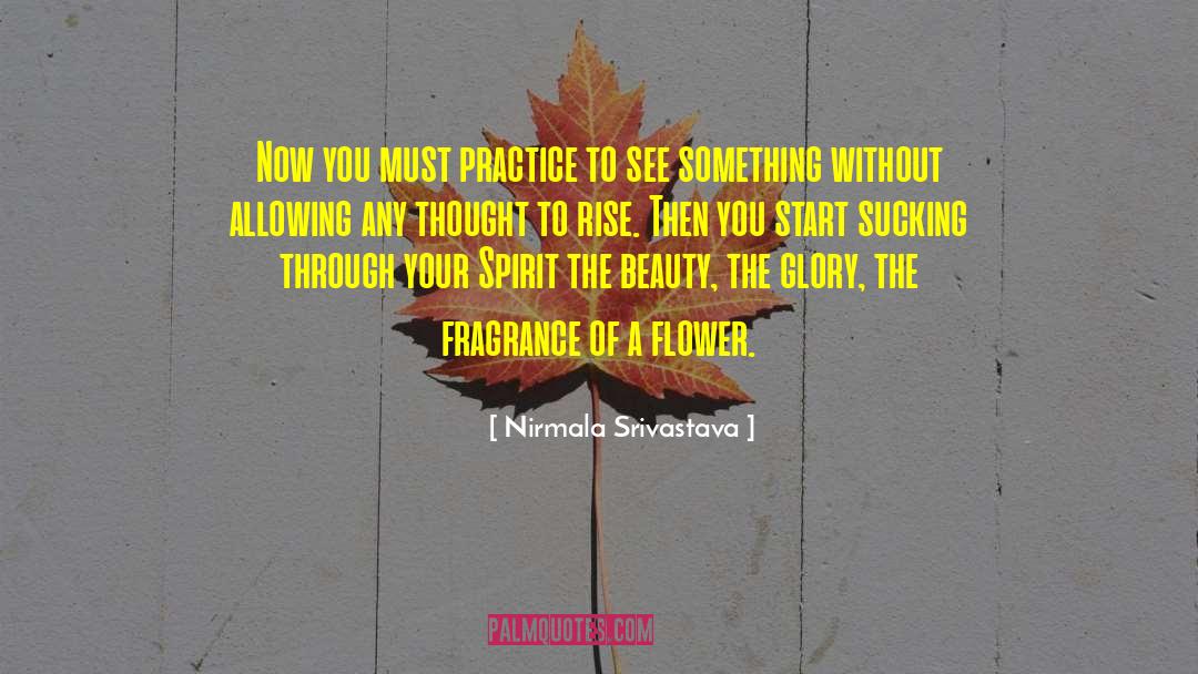 Nirmala Srivastava Quotes: Now you must practice to