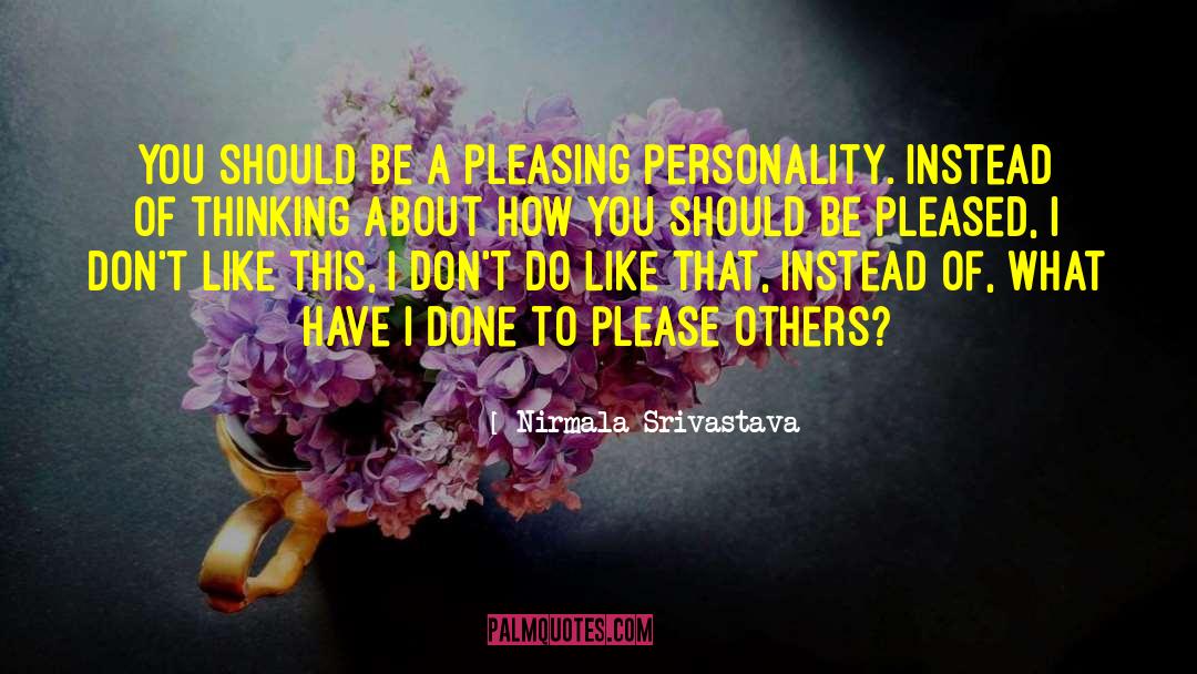 Nirmala Srivastava Quotes: You should be a pleasing