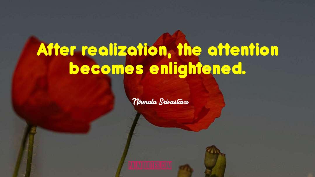 Nirmala Srivastava Quotes: After realization, the attention becomes