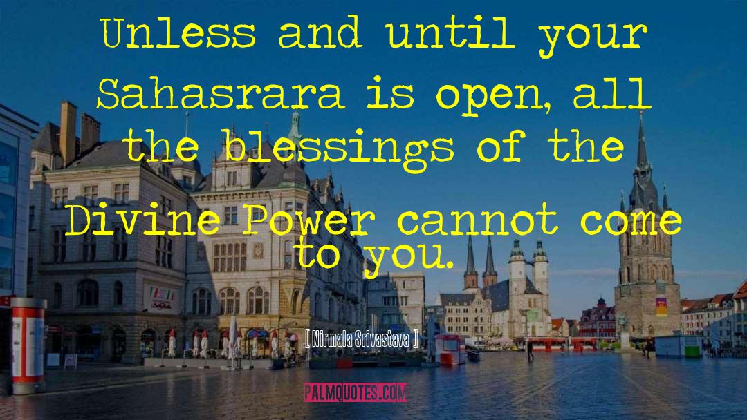 Nirmala Srivastava Quotes: Unless and until your Sahasrara