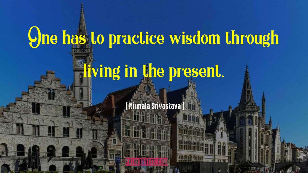 Nirmala Srivastava Quotes: One has to practice wisdom