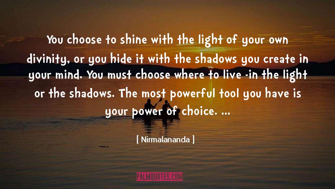 Nirmalananda Quotes: You choose to shine with