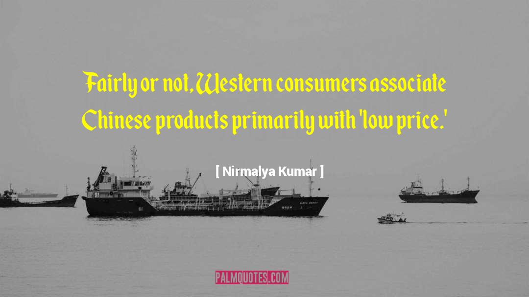 Nirmalya Kumar Quotes: Fairly or not, Western consumers