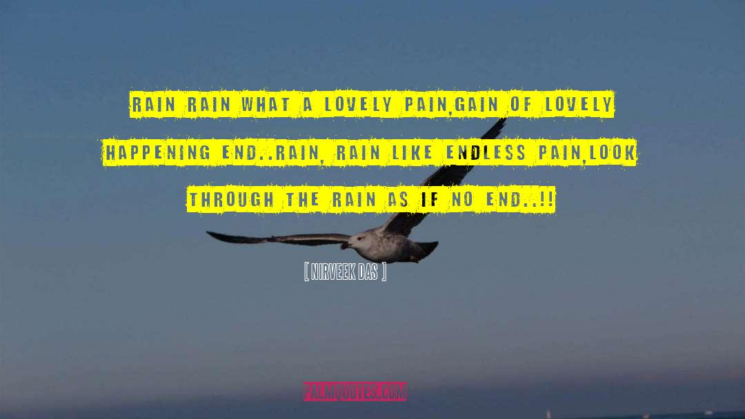 NIRVEEK DAS Quotes: Rain rain what a lovely