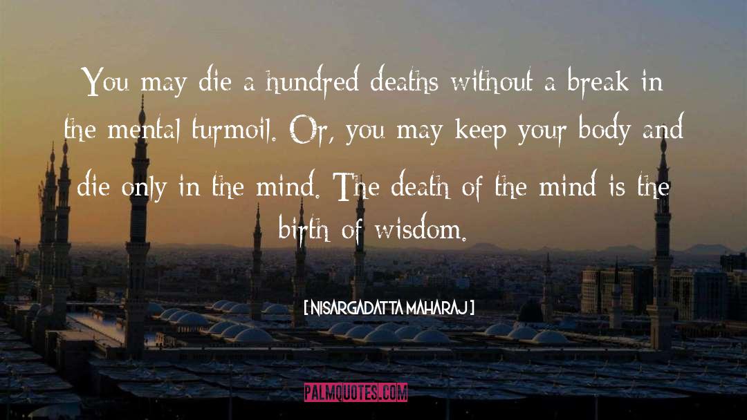 Nisargadatta Maharaj Quotes: You may die a hundred