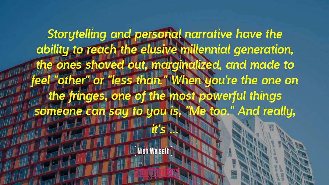Nish Weiseth Quotes: Storytelling and personal narrative have