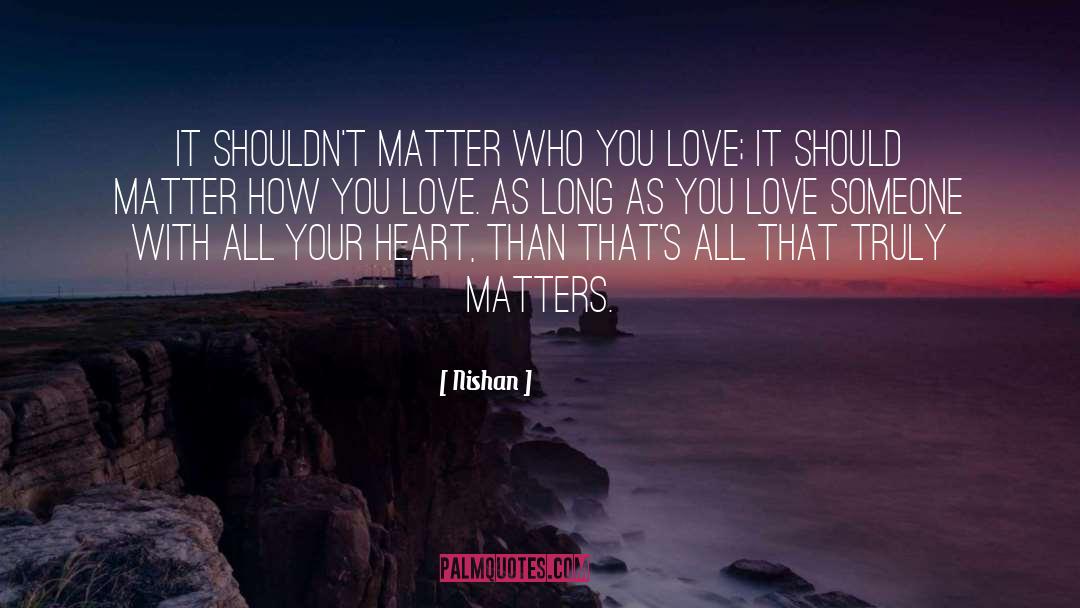 Nishan Quotes: It shouldn't matter WHO you