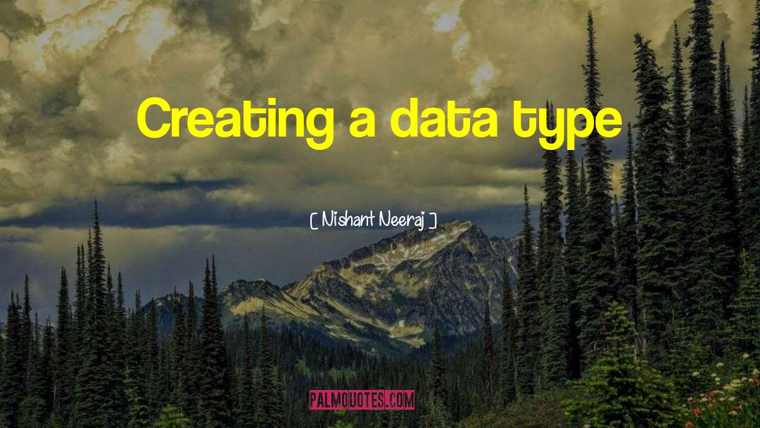 Nishant Neeraj Quotes: Creating a data type