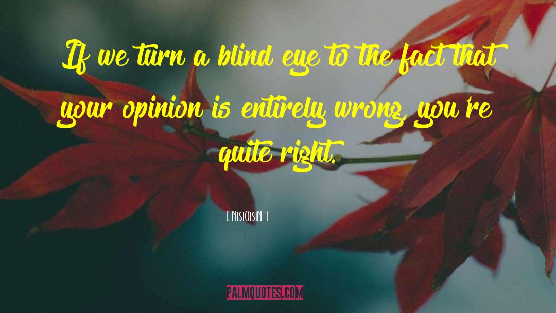 NisiOisiN Quotes: If we turn a blind