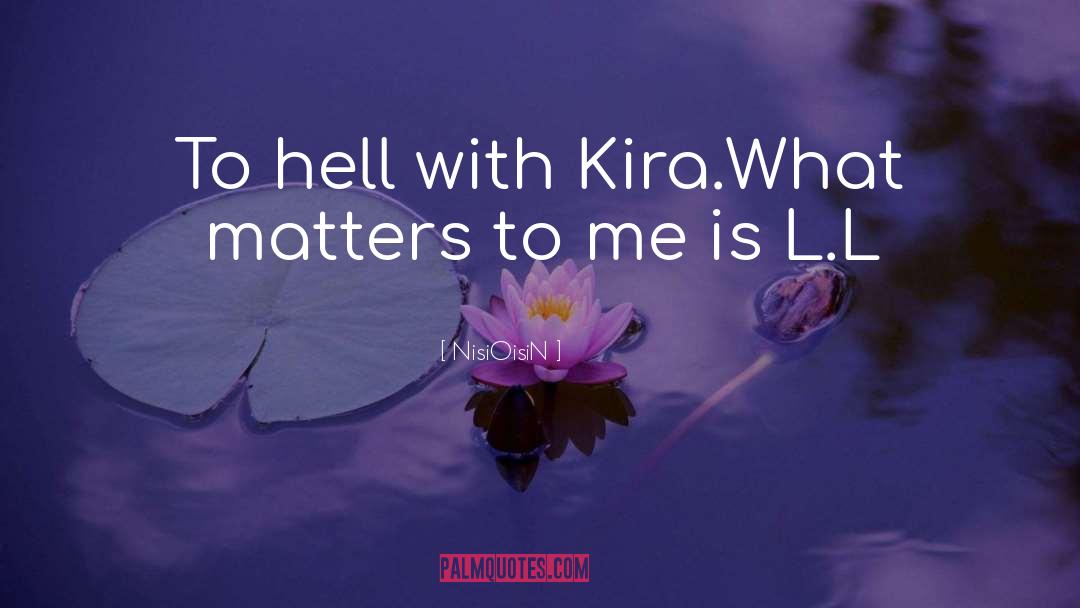 NisiOisiN Quotes: To hell with Kira.<br />What