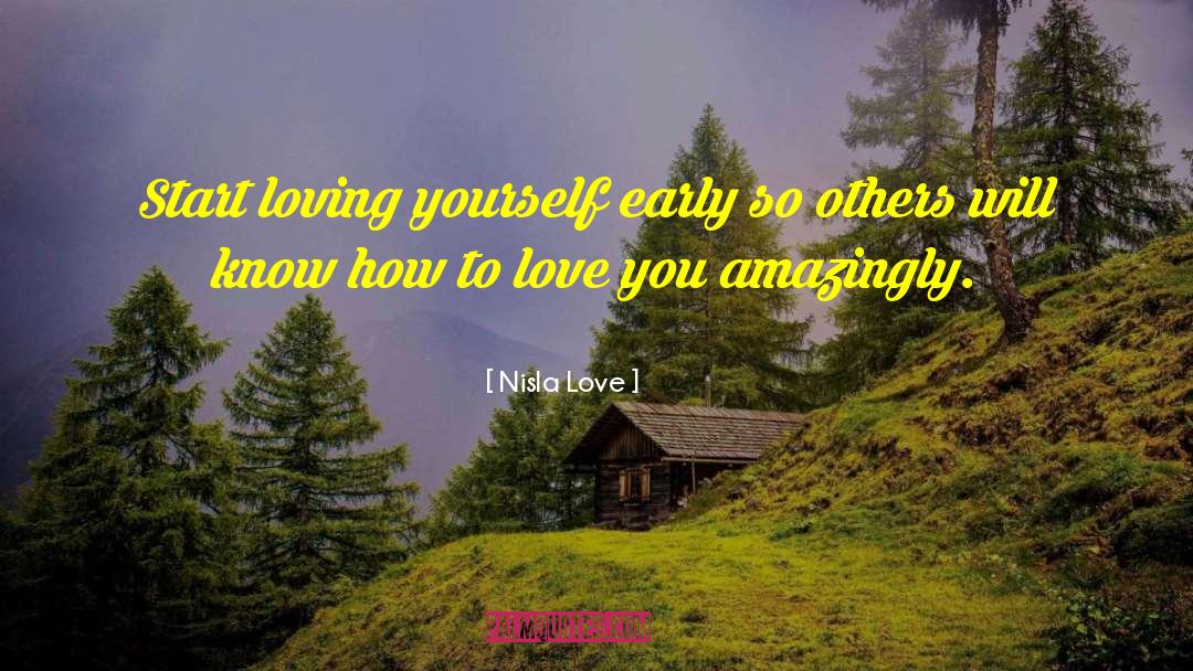 Nisla Love Quotes: Start loving yourself early so