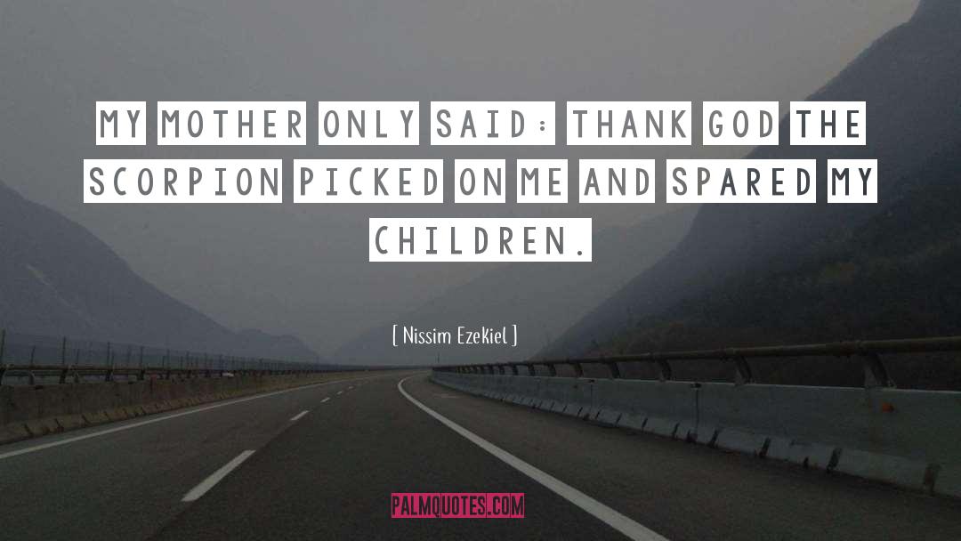 Nissim Ezekiel Quotes: My mother only said: Thank