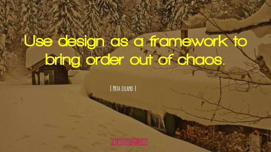 Nita Leland Quotes: Use design as a framework