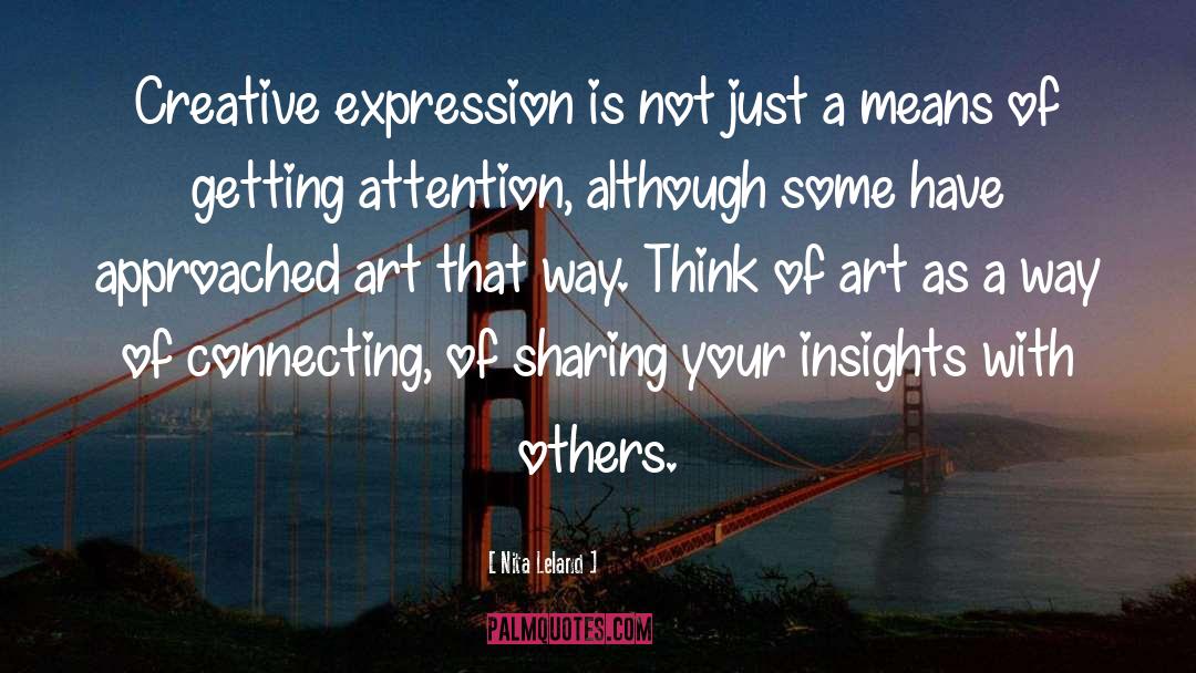 Nita Leland Quotes: Creative expression is not just