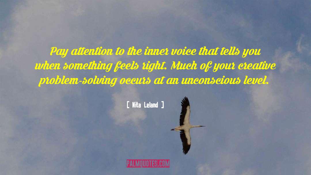 Nita Leland Quotes: Pay attention to the inner