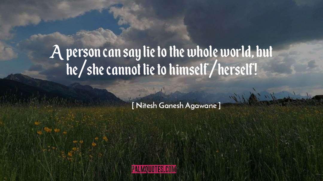 Nitesh Ganesh Agawane Quotes: A person can say lie