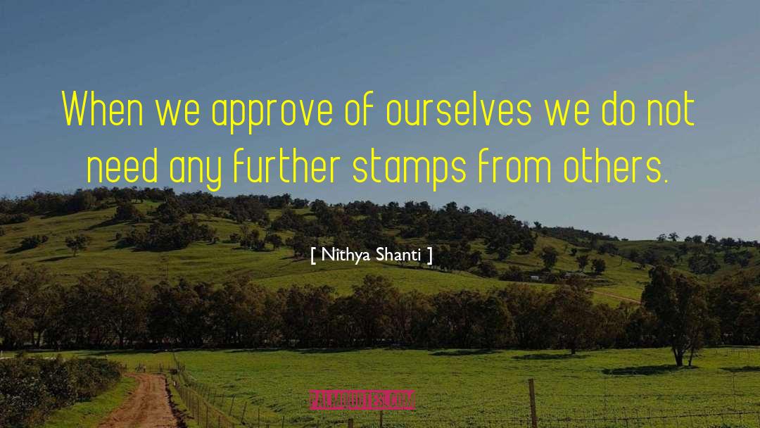 Nithya Shanti Quotes: When we approve of ourselves