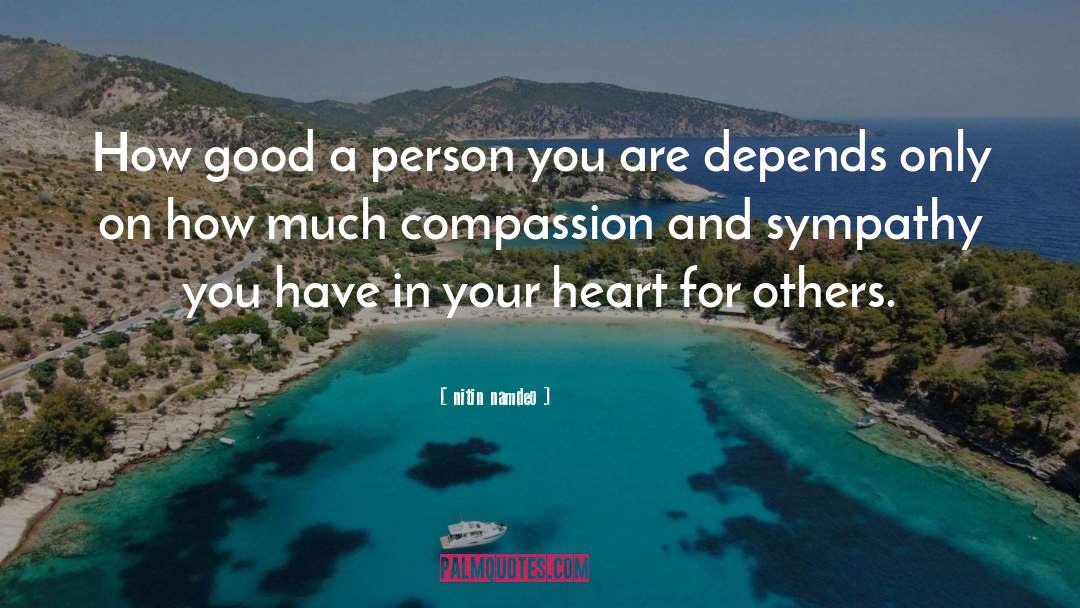 Nitin Namdeo Quotes: How good a person you