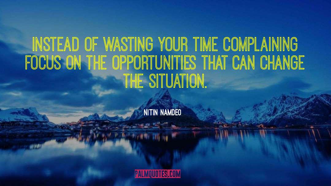 Nitin Namdeo Quotes: Instead of wasting your time