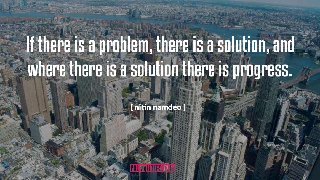 Nitin Namdeo Quotes: If there is a problem,