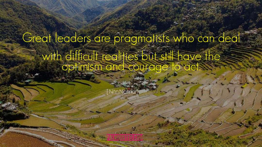 Nitin Nohria Quotes: Great leaders are pragmatists who