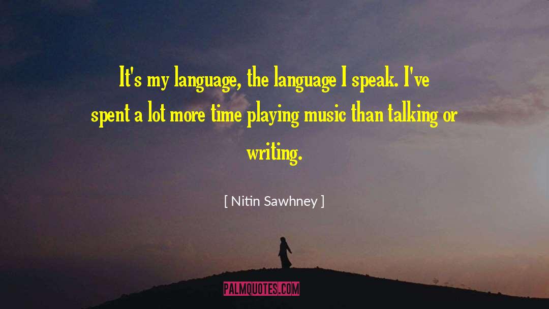 Nitin Sawhney Quotes: It's my language, the language