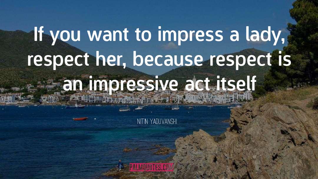 Nitin Yaduvanshi Quotes: If you want to impress