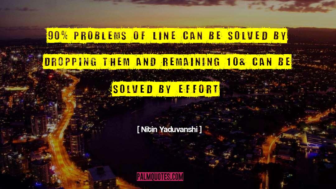 Nitin Yaduvanshi Quotes: 90% problems of line can