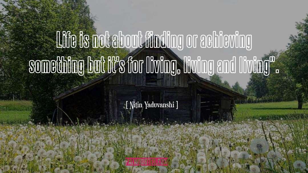 Nitin Yaduvanshi Quotes: Life is not about finding