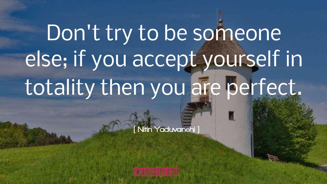 Nitin Yaduvanshi Quotes: Don't try to be someone