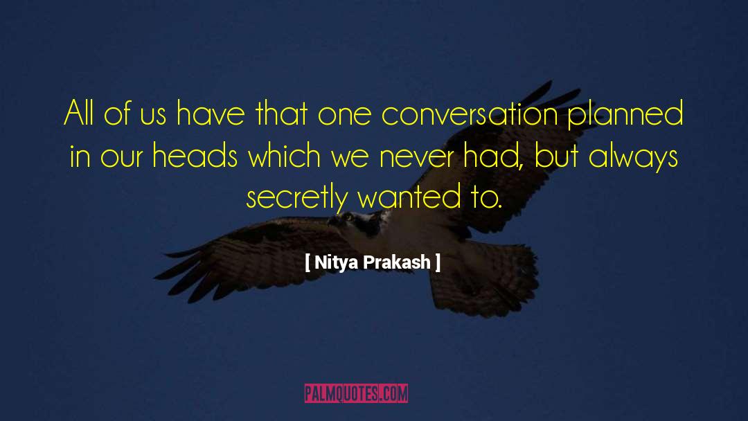 Nitya Prakash Quotes: All of us have that