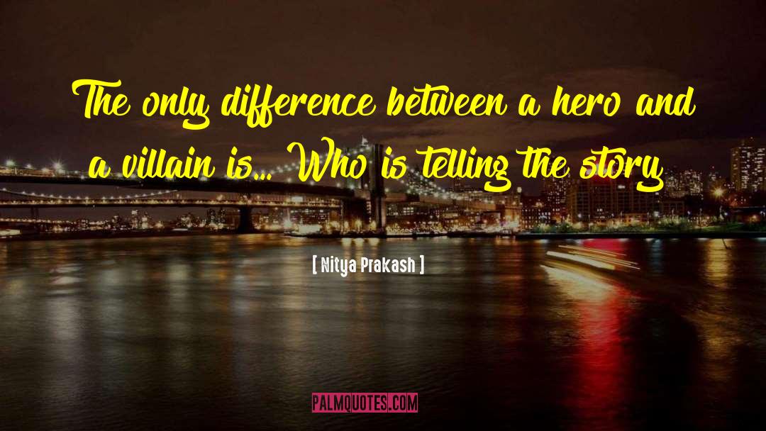 Nitya Prakash Quotes: The only difference between a