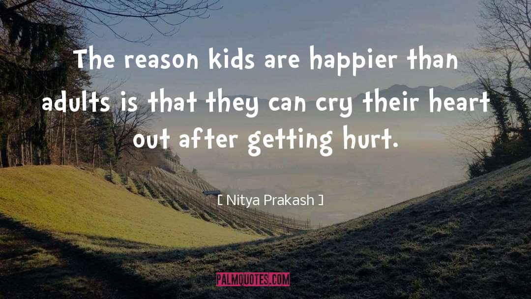 Nitya Prakash Quotes: The reason kids are happier