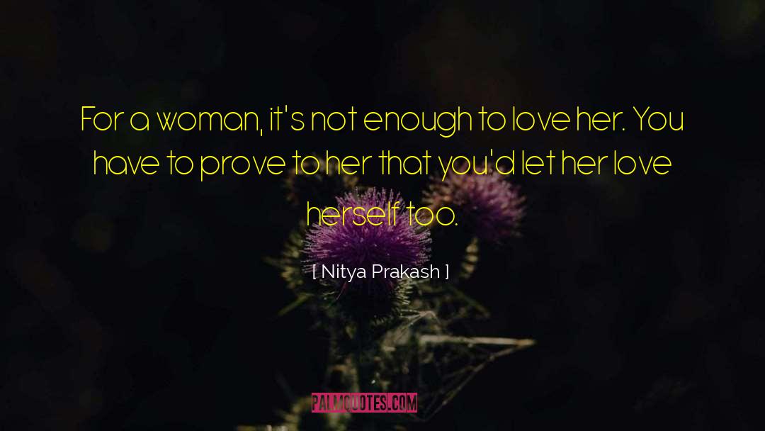 Nitya Prakash Quotes: For a woman, it's not