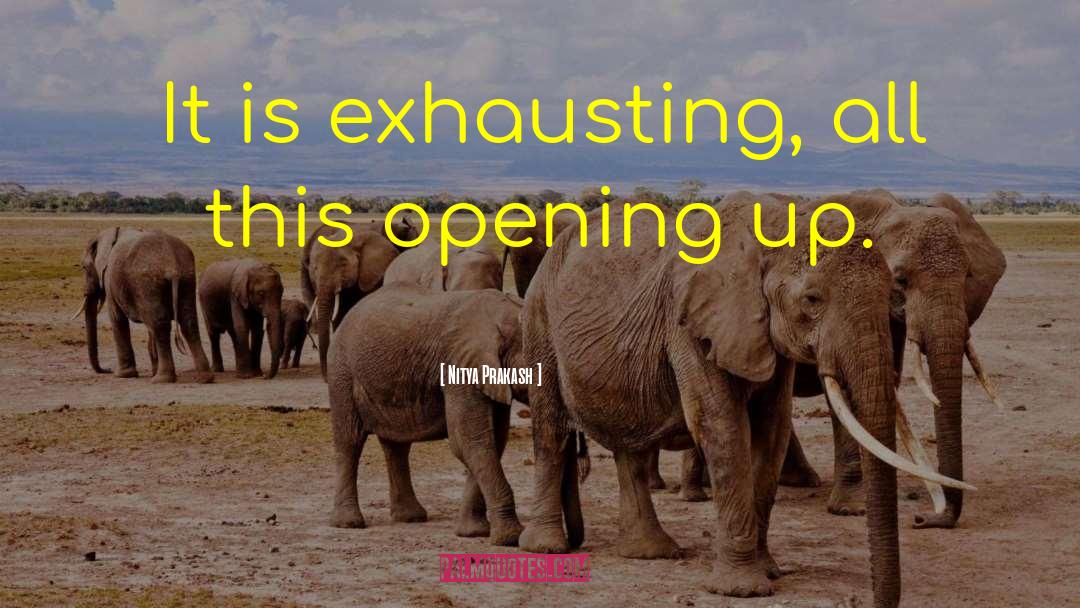Nitya Prakash Quotes: It is exhausting, all this