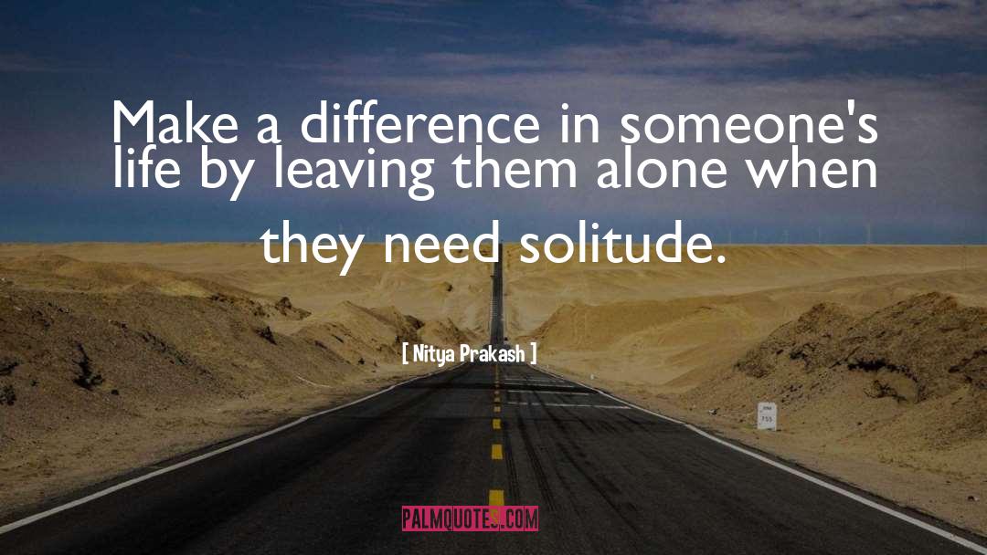 Nitya Prakash Quotes: Make a difference in someone's