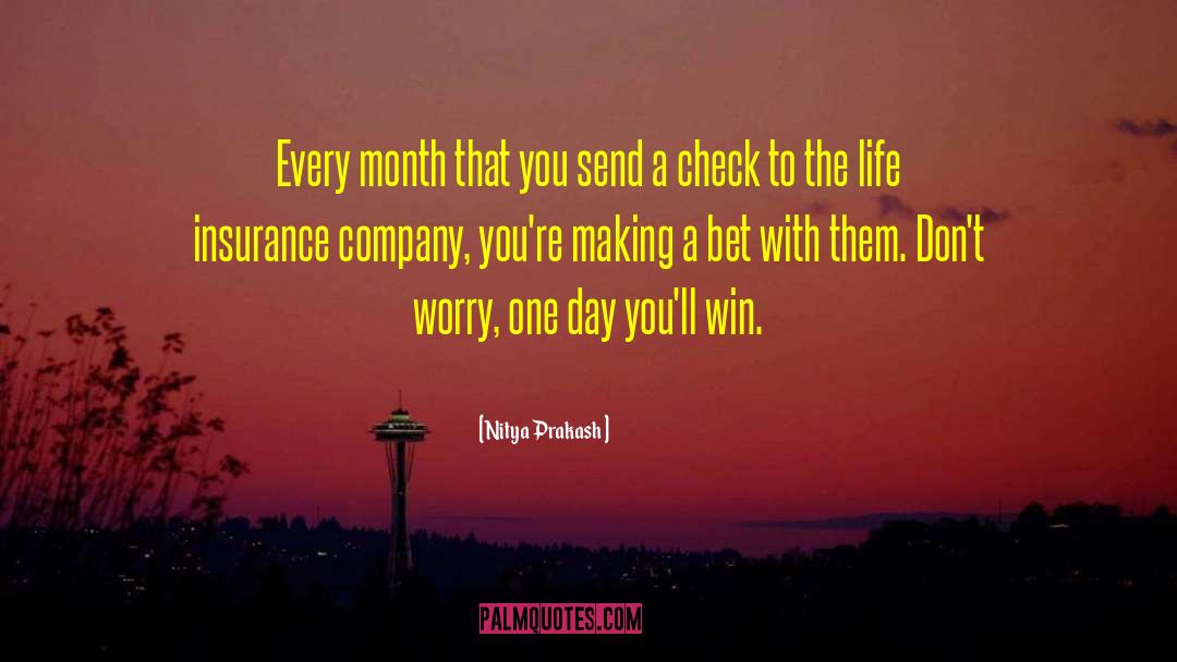 Nitya Prakash Quotes: Every month that you send