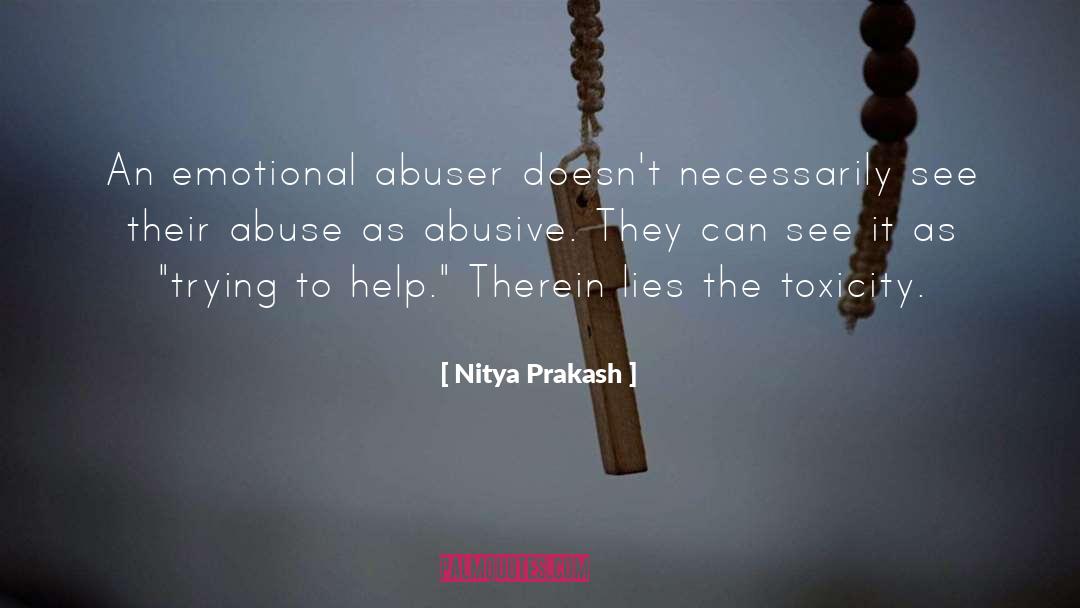 Nitya Prakash Quotes: An emotional abuser doesn't necessarily