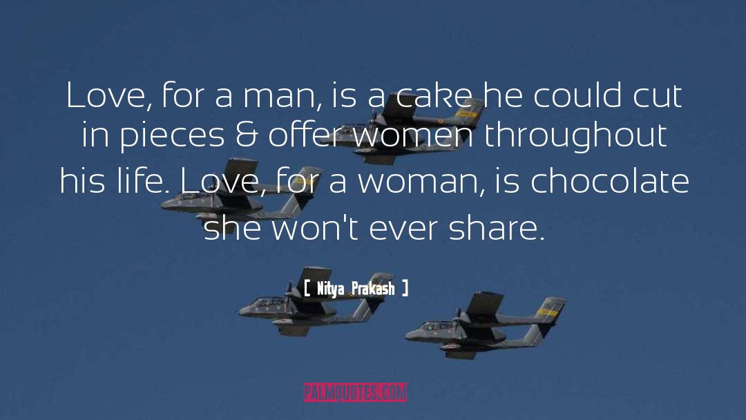 Nitya Prakash Quotes: Love, for a man, is