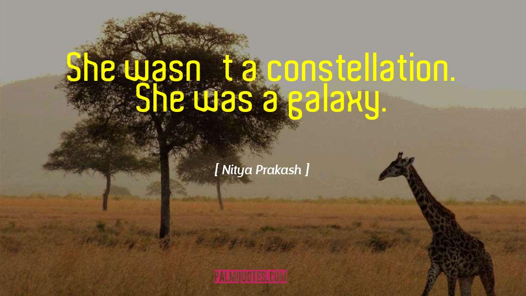 Nitya Prakash Quotes: She wasn't a constellation. She