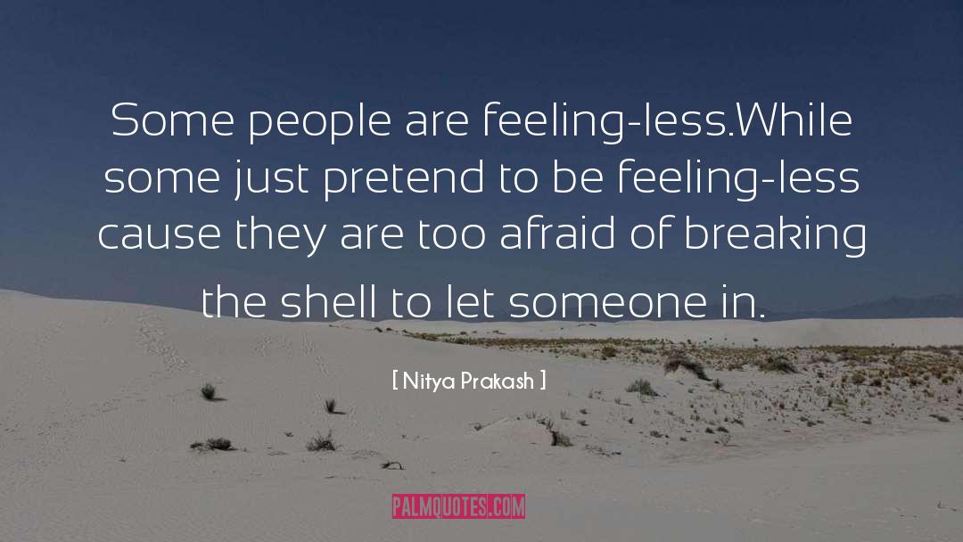 Nitya Prakash Quotes: Some people are feeling-less.<br /><br