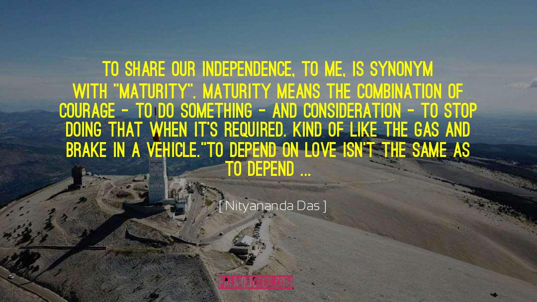 Nityananda Das Quotes: To share our independence, to