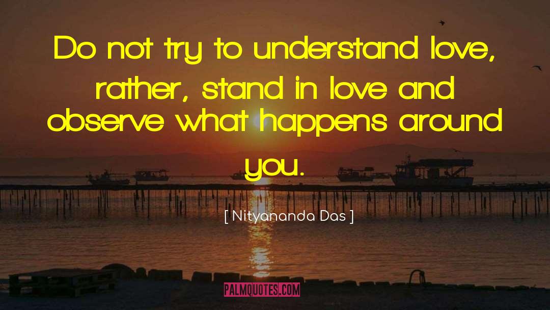 Nityananda Das Quotes: Do not try to understand