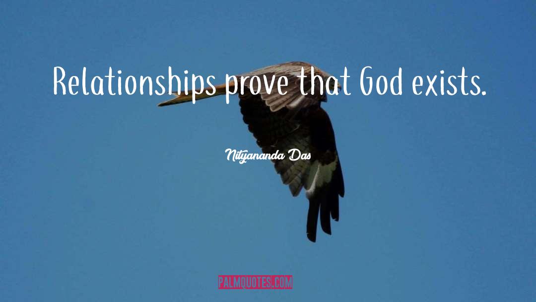Nityananda Das Quotes: Relationships prove that God exists.