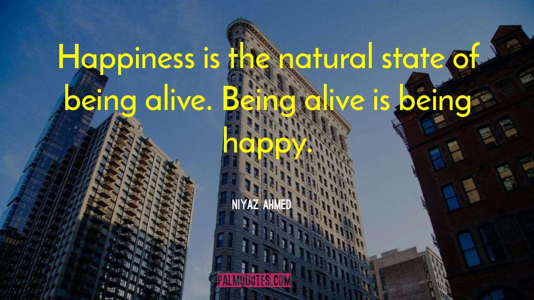 Niyaz Ahmed Quotes: Happiness is the natural state